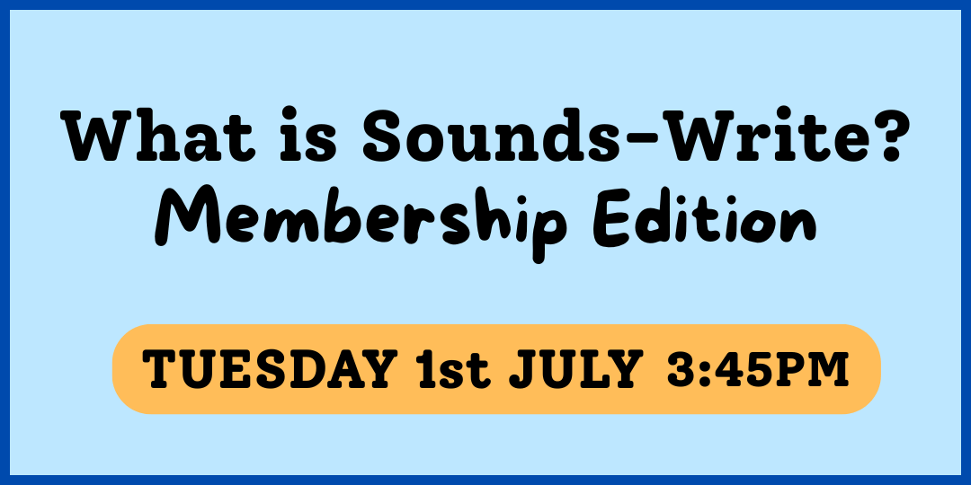 What is Sounds-Write? Webinar 1st July 2025.
