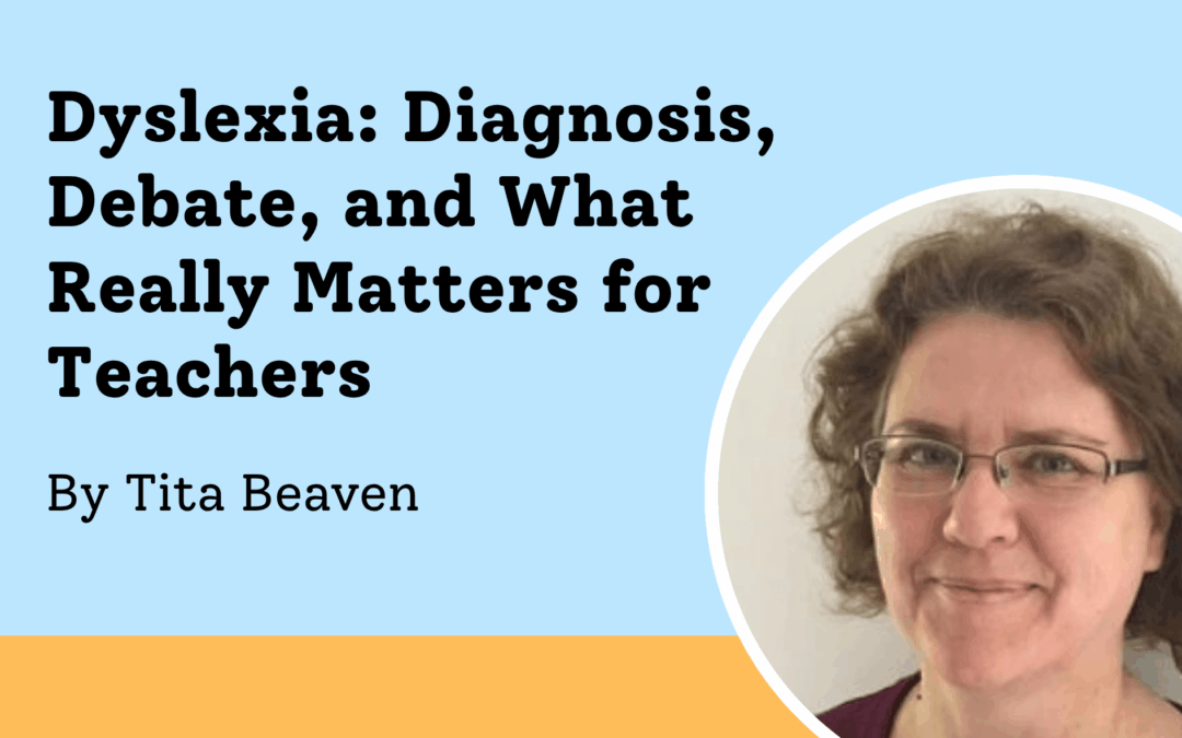 Dyslexia: Diagnosis, Debate, and What Really Matters for Teachers