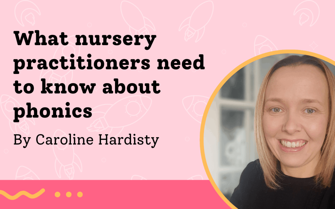 What nursery practitioners need to know about phonics