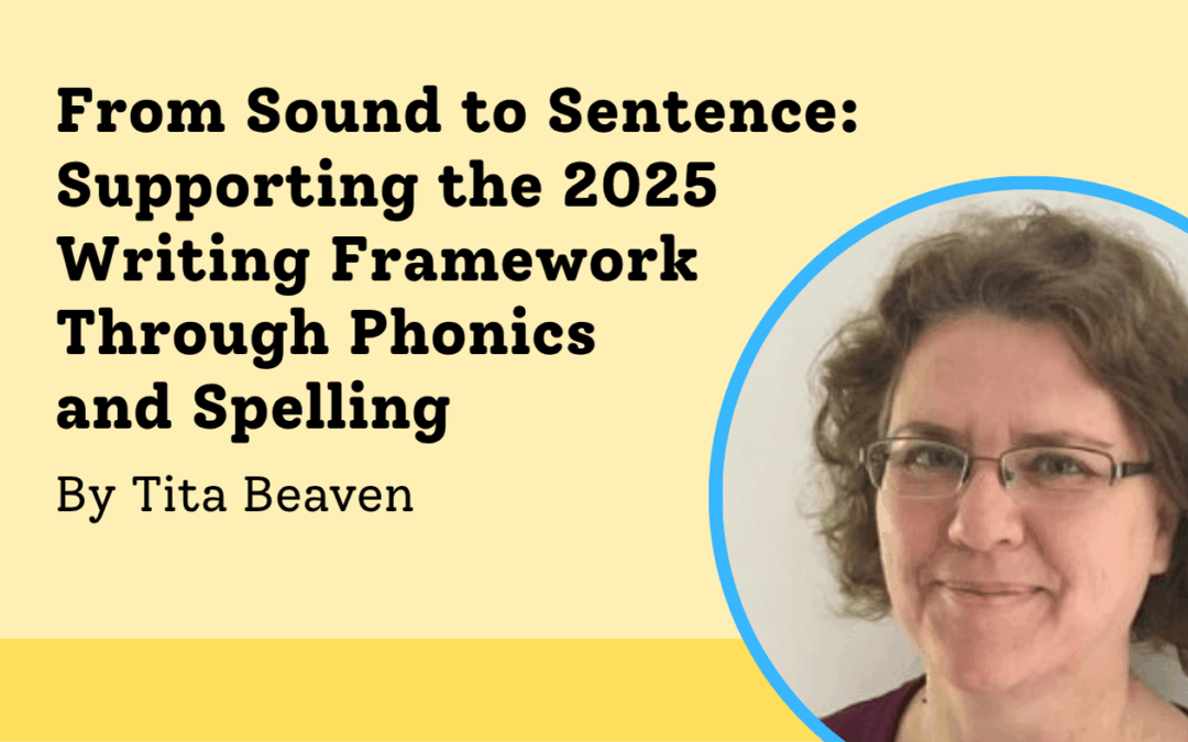 From Sound to Sentence: Supporting the 2025 Writing Framework Through Phonics and Spelling