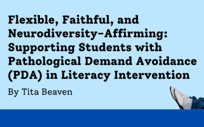 Flexible, Faithful, and Neurodiversity-Affirming: Supporting Students with Pathological Demand Avoidance (PDA) in Literacy Intervention