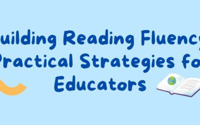Building Reading Fluency: Practical Strategies for Educators