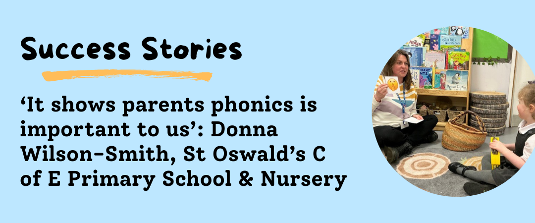 ‘It shows parents phonics is important to us’: Donna Wilson-Smith, St Oswald’s C of E Primary School & Nursery